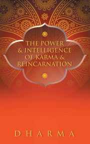 The Power & Intelligence of Karma & Reincarnation, Dharma