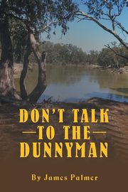 Don'T Talk to the Dunnyman, Palmer James