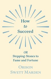 How to Succeed, Marden Orison Swett