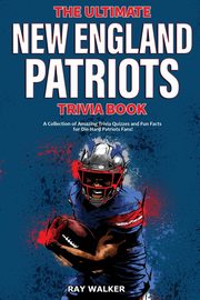The Ultimate New England Patriots Trivia Book, Walker Ray
