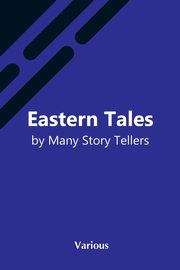 Eastern Tales By Many Story Tellers, Various