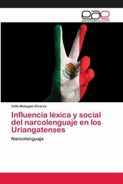 ksiazka tytu: Influencia lxica y social del narcolenguaje en los Uriangatenses autor: Malagn  Alvarez Velia