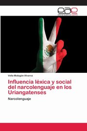 Influencia lxica y social del narcolenguaje en los Uriangatenses, Malagn  Alvarez Velia