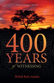 400 YEARS of WITNESSING, Asante Molefi Kete
