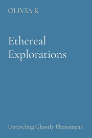 Ethereal Explorations, K OLIVIA