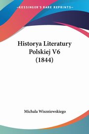 Historya Literatury Polskiej V6 (1844), Wiszniewskiego Michala