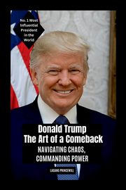 Donald Trump - The Art of a Comeback, PRINCEWILL LAGANG