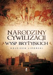 ksiazka tytu: Narodziny cywilizacji Wysp Brytyjskich autor: Liposki Wojciech