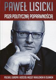 ksiazka tytu: Poza polityczn poprawnoci autor: Lisicki Pawe