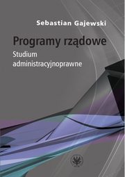 Programy rzdowe. Studium administracyjnoprawne, Gajewski Sebastian