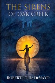 The Sirens of Oak Creek, DeMayo Robert Louis