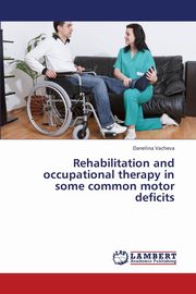 Rehabilitation and Occupational Therapy in Some Common Motor Deficits, Vacheva Danelina