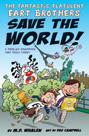 The Fantastic Flatulent Fart Brothers Save the World!, Whalen M.D.
