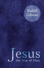 Jesus the Son of Man, Gibran Kahlil