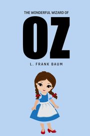 The Wonderful Wizard of Oz, Baum L. Frank