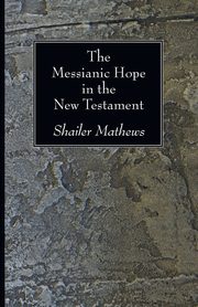 ksiazka tytu: The Messianic Hope in the New Testament autor: Mathews Shailer