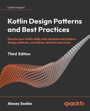 Kotlin Design Patterns and Best Practices - Third Edition, Soshin Alexey
