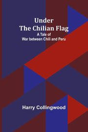 Under the Chilian Flag, Collingwood Harry