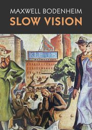 Slow Vision, Bodenheim Maxwell