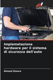 Implemetazione hardware per il sistema di sicurezza dell'auto, Omara Ahmed