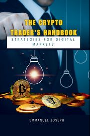 The Crypto Trader's Handbook, Joseph Emmanuel