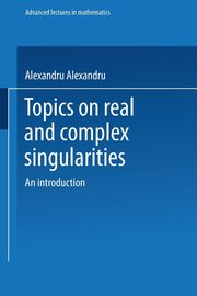 Topics on Real and Complex Singularities, Dimca Alexandru