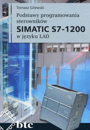 ksiazka tytu: Podstawy programowania sterownikw SIMATIC S7 1200 w jzyku LAD autor: Gilewski Tomasz