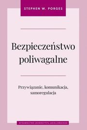 Bezpieczestwo poliwagalne Przywizanie komunikacja i samoregulacja, Porges Stephen W.