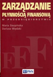 ksiazka tytu: Zarzdzanie pynnoci finansow w przedsibiorstwie autor: Sierpiska Maria, Wdzki Dariusz