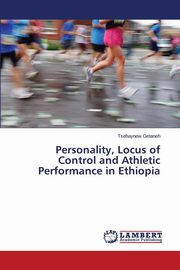 ksiazka tytu: Personality, Locus of Control and Athletic Performance in Ethiopia autor: Getaneh Tsehaynew