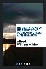 ksiazka tytu: The limitations of the predicative position in Greek .. autor: Milden Alfred William