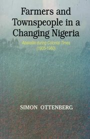 Farmers and Townspeople in a Changing Nigeria, Ottenburg Simon