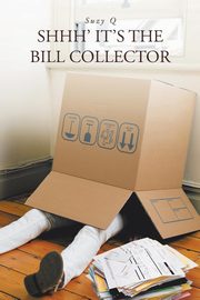 Shhh' It's the bill collector, Suzy Q