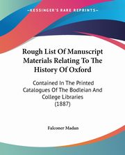 Rough List Of Manuscript Materials Relating To The History Of Oxford, Madan Falconer