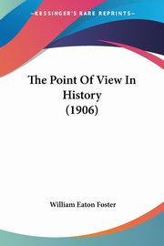The Point Of View In History (1906), Foster William Eaton