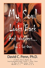 My Soul Looks Back and Wonders... How I Got Over, Penn PH. D. David