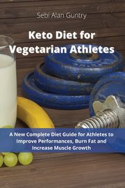 Keto Diet for Vegetarian Athletes, Guntry Sebi Alan