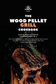 The Traeger Grill Bible, Johnson Bron