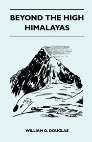 Beyond the High Himalayas, Douglas William O.