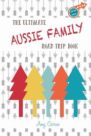 ksiazka tytu: The Ultimate Aussie Family Road Trip Book autor: Curran Amy