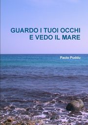 GUARDO I TUOI OCCHI E VEDO IL MARE, Puddu Paolo