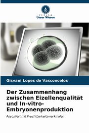 Der Zusammenhang zwischen Eizellenqualitt und In-vitro-Embryonenproduktion, Lopes de Vasconcelos Gisvani