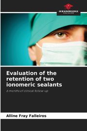 ksiazka tytu: Evaluation of the retention of two ionomeric sealants autor: Falleiros Alline Fray