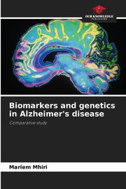 ksiazka tytu: Biomarkers and genetics in Alzheimer's disease autor: Mhiri Mariem