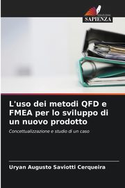 L'uso dei metodi QFD e FMEA per lo sviluppo di un nuovo prodotto, Augusto Saviotti Cerqueira Uryan