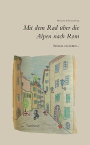 Einmal im Leben... mit dem Rad ber die Alpen nach Rom, Schwarzenberg Hermann
