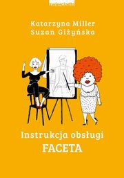 ksiazka tytu: Instrukcja obsugi faceta autor: Miller Katarzyna, Giyska Suzan