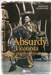 ksiazka tytu: Absurdy i kurioza przedwojennej Polski autor: Piotrowski Remigiusz