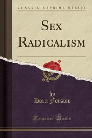 ksiazka tytu: Sex Radicalism (Classic Reprint) autor: Forster Dora