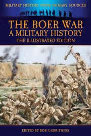 The Boer War - A Military History - The Illustrated Edition, Wisser John